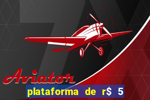 plataforma de r$ 5 jogo do tigrinho